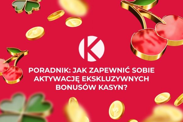Poradnik: jak zapewnić sobie aktywację ekskluzywnych bonusów kasyn