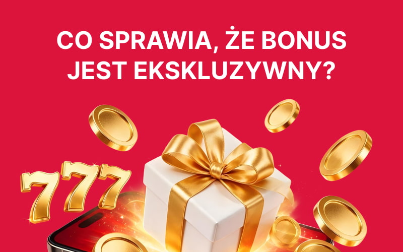 Co sprawia, że bonus jest ekskluzywny